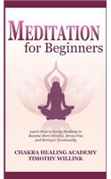 Meditation for Beginners: Learn How to Easily Meditate to Become More Mindful, Stress Free and Stronger Emotionally