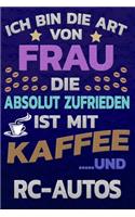 Ich bin die Art von Frau die absolut zufrieden ist mit Kaffee und RC-AUTOS