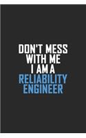 Don't Mess With Me I Am A Reliability Engineer