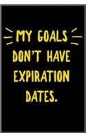 my goals dont have expiration dates !