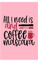 All I Need Is Coffee And Mascara Design