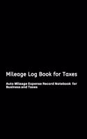 Mileage Log Book for Taxes: Auto Mileage Expense Record Notebook for Business and Taxes