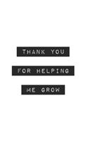 Thank You for Helping Me Grow