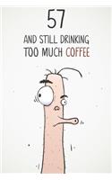 57 & Still Drinking Too Much Coffee: Funny Men's 57th Birthday 122 Page Diary Journal Notebook Gift For Coffee Lovers