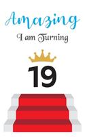 Amazing!!!! I am Turning 19: Notebook - Best gift for Birthday