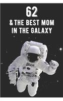 62 & The Best Mom In The Galaxy: Amazing Moms 62nd Birthday 122 Page Diary Journal Notebook Planner Gift For Mothers Out Of This World