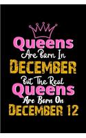 Queens Are Born In December Real Queens Are Born In December 12 Notebook Birthday Funny Gift