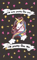 I'm Not Pretty Like You I'am Pretty Like me: Funny Unicorn Notebook / Journal, Gift for Girls 120 Pages of 6×9 inch Blank Paper for note, SoftCover, Matte-Finish For Kids