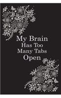 My Brain Has Too Many Tabs Open: 102 Pages, Blank Lined notebook.