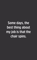 Some days, the best thing about my job is that the chair spins.