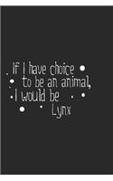If I have choice to be an animal, I would be Lynx