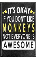 it's okay if you don't like monkeys not everybody is awesome Gift for monkeys lovers: Lined Notebook / Journal Gift, 120 Pages, 6x9, Soft Cover, Matte Finish