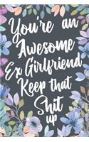 You're An Awesome Ex Girlfriend Keep That Shit Up