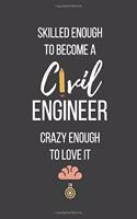 Skilled Enough to Become a Civil Engineer Crazy Enough to Love It