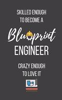 Skilled Enough to Become a Blueprint Engineer Crazy Enough to Love It
