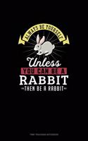 Always Be Yourself Unless You Can Be A Rabbit Then Be A Rabbit: Time Tracking Notebook(227 Time Tracking Notebook)