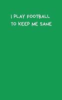 I Play Football To Keep Me Sane