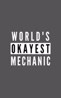 World's Okayest Mechanic: Funny Appreciation Journal Gift For Him / Her Softback Writing Book Notebook (6" x 9") 120 Lined Pages