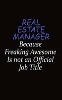 Real Estate Manager Because Freaking Awesome Is Not An Official Job Title: Career journal, notebook and writing journal for encouraging men, women and kids. A framework for building your career.