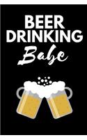 Beer Drinking Babe - Beer Lover Journal: Inspirational Notebook, Motivational Quote Notebook, Funny Anniversary Bridesmaid Best Friends Best Gift Notebook