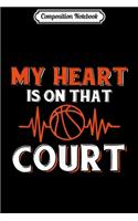 Composition Notebook: My Heart is On That Court Funny Basketball Parents Journal/Notebook Blank Lined Ruled 6x9 100 Pages