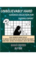 Unbelievably Hard Sudokus Collection for Sudoku Expert #7: Solve Advanced Sudoku Puzzles To Improve Your Cognitive Brain Functions And Memory (Large Print, Suitable For Teenagers, Adults And Seniors)