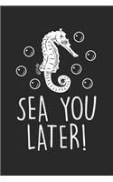 Sea You Later!: Seahorse Sea Creatures Ocean Animal Notebook 6x9 Inches 120 lined pages for notes Notebook 6x9 Inches - 120 lined pages for notes, drawings, formula