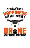 You Can't Buy Happiness But You Can Buy A Drone Which Is The Same Thing