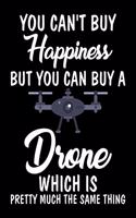 You Can't Buy Happiness But You Can Buy A Drone Which Is Pretty Much The Same Thing