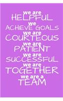 We Are Helpful We Achieve Goals We Are Courteous We are Patient We are Successful We are Together We are a Team: Office Lined Blank Notebook Journal With A Funny Saying On The Outside