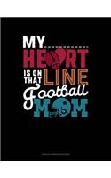 My Heart Is On That Line Football Ball Mom: Unruled Composition Book