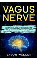 Vagus Nerve: Your Definitive Guide to Activate the Power of The Vagus Nerve and Heal Yourself with Self Help Exercises for Chronic Illness, PTSD, Trauma, Anger, 