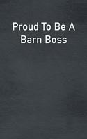 Proud To Be A Barn Boss