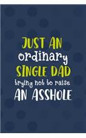 Just An Ordinary Single Dad Trying Not To Raise An Asshole