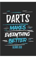 Darts Makes Everything Better Calender 2020: Funny Cool Darts Calender 2020 - Monthly & Weekly Planner - 6x9 - 128 Pages - Cute Gift For Darts Players, Darts Club Members, Enthusiasts, Fans