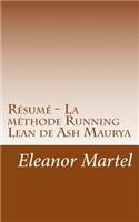 Résumé - La méthode Running Lean de Ash Maurya: Découvrez une méthode immédiatement actionnable et simple d'utilisation, pour augmenter vos chances de réussite lors du développement de vos produit