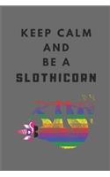 Keep Calm and Be a Slothicorn: A Cute Sloth Unicorn Journal, College Ruled Notebook