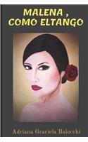 Malena, Como El Tango: Una novela romántica que refleja las angustias y regocijos del amor, tal como es contado en los tangos de Argentina.
