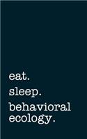 Eat. Sleep. Behavioral Ecology. - Lined Notebook: College Ruled Writing Journal