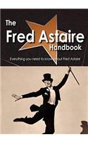 The Fred Astaire Handbook - Everything You Need to Know about Fred Astaire