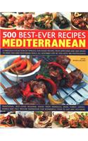 500 Best-Ever Recipes: Mediterranean: A fabulous collection of timeless, sun-kissed recipes, from appetizers and side dishes to meat, fish and vegetarian meals, all described step by ste