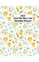 2019 Just the Way I Am Monthly Planner: Best Monthly Planner for Happiness & Productivity - Guaranteed to Get You Organized