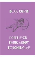Dear Cupid Don't Even Think about Touching Me