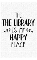 The Library Is My Happy Place: A 6x9 Inch Matte Softcover Journal Notebook with 120 Blank Lined Pages and a Funny Uplifting Positive Cover Slogan