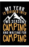 My Year Is Divided Into Two Seasons Camping and Waiting for Camping: A 6 X 9 Inch Matte Softcover Paperback Notebook Journal with 120 Blank Lined Pages