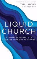 Liquid Church: 6 Powerful Currents to Saturate Your City for Christ