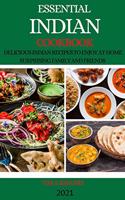 Essential Indian Cookbook 2021: Delicious Indian Recipes to Enjoy at Home Surprising Family and Friends