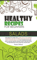 Healthy Recipes for Beginners Salads: Lose weight by eating well! Learn how to mix different ingredients and fruit to create delicious salads and build a complete meal plan! This cookboo
