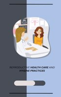 Reproductive Health Care and Hygine Practices