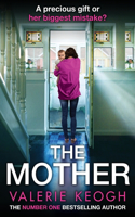 The Mother: The addictive, pulse-pounding thriller from Valerie Keogh, author of NUMBER ONE BESTSELLER The Nurse